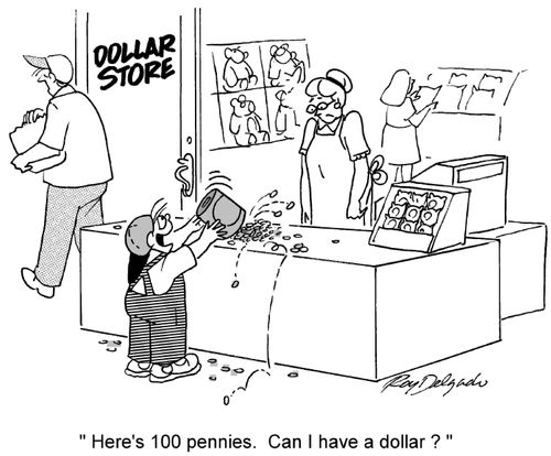 'Here's 100 pennies. Can I have a dollar?'