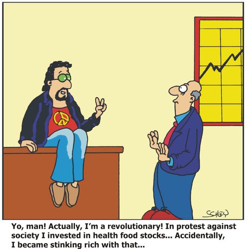 'Yo, man! Actually, I'm a revolutionary! In protest against society I invested in health food stores... Accidentally, I became stinking rich with that...'