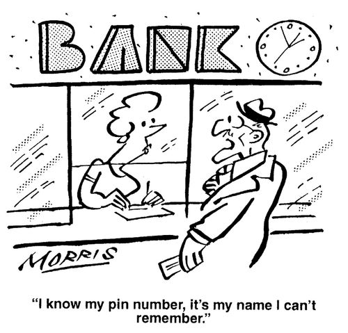 'I know my pin number, it's my name I can't remember.'