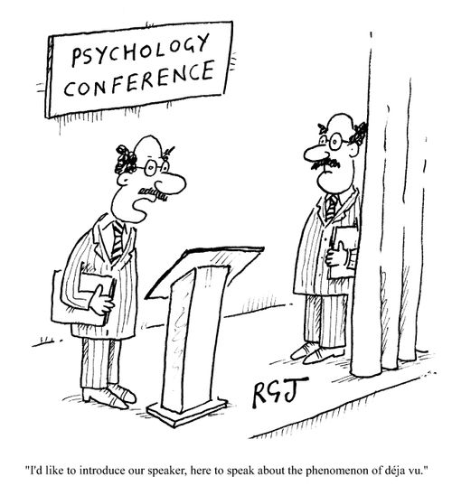 "I'd like to introduce our guest speaker, here to speak about the phenomenon of deja vu."