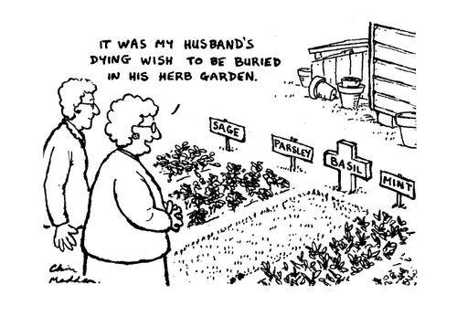 "It was my husbands dying wish to be buried in his herb garden."