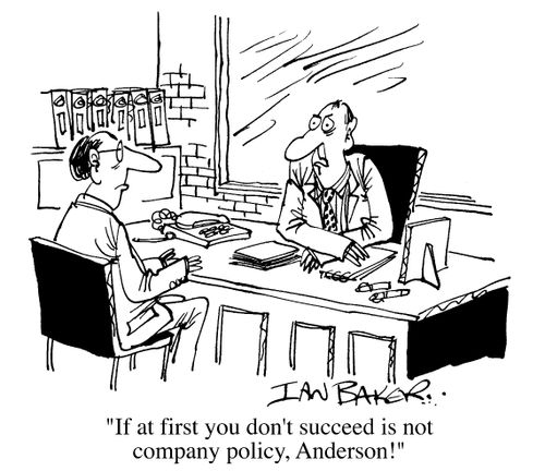 "If at first you don't succeed is not company policy, Anderson."