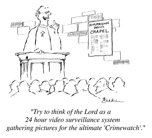 HM Prison chapel, "try to think of the lord as a 24 hour video surveillance system gathering pictures for the ultimate crimewatch"