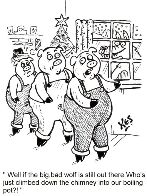 'Well if the big, bad wolf is still out there. Who's just climbed down the chimney into our boiling pot?!'