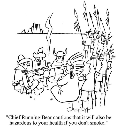 'Chief Running Bear cautions that it will also be hazardous to your health if you DON'T smoke.'