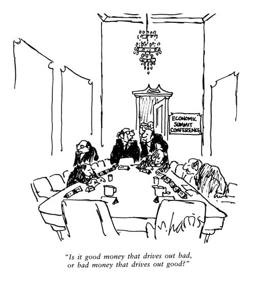 'Is it good money that drives out bad, or bad money that drives out good?'