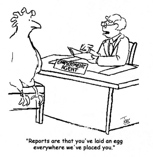 "Reports are that you've laid an egg everywhere we've placed you."