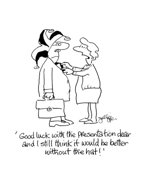 'Good luck with the presentation dear and I still think it would be better without the hat.'