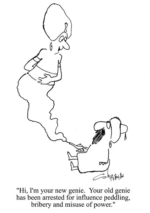 'Hi, I'm your new genie.  Your old genie has been arrested for influencing peddling, bribery and misuse of power.'