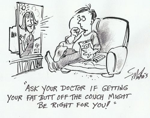 'Ask your doctor if getting your fat butt off the couch might be right for you!'