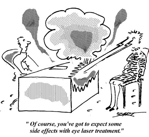 "Of course, you've got to expect some side effects with Eye Laser Treatment."