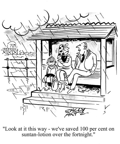 'Look at it this way - We've saved 100 percent on suntan-lotion over the fortnight.'