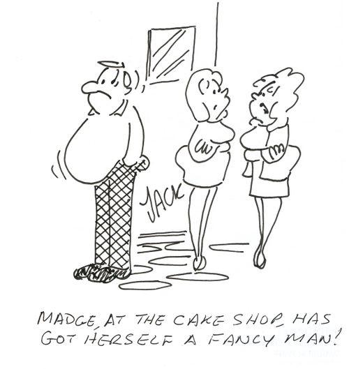 'Madge, at the cake shop, has got herself a fancy man!'
