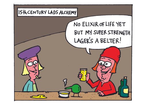 'No elixir of life yet by my super strength lager's a belter!'