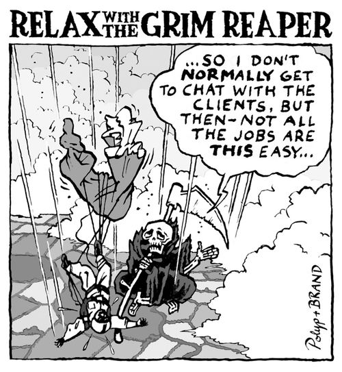 Grim Reaper: 'So I don't normally get to chat with the clients, but then - no all the jobs are this easy...'