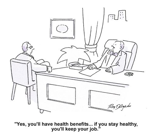 'Yes, you'll have health benefits...if you stay healthy you'll keep your job.'