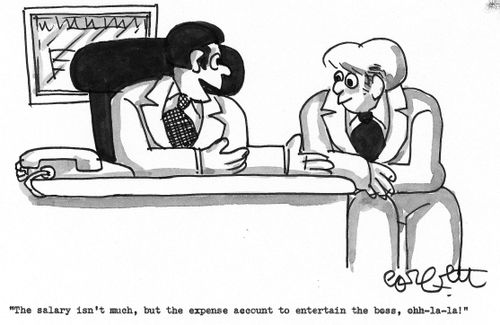 'The salary isn't much, but the expense account to entertain the boss, ohh-la-la!'