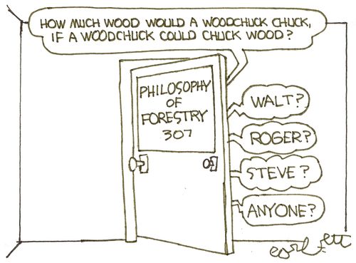 Philosophy of Forestry: 'How much wood would a woodchuck chuck, if a woodchuck could chuck wood? Walt? Roger? Steve? Anyone?'