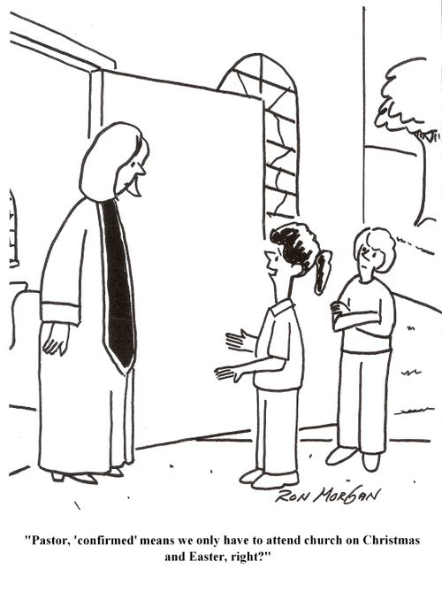 'Pastor, 'confirmed' means we only have to attend church on Christmas and Easter, right?'