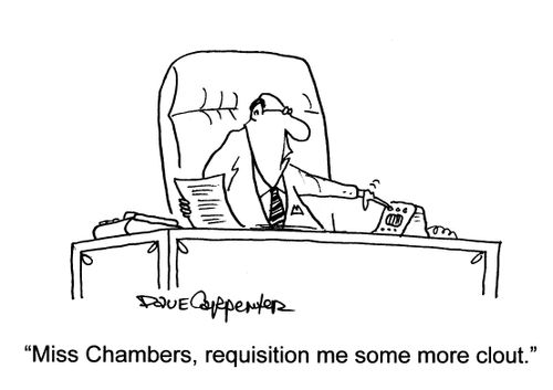 'Miss Chambers, requisition me some more clout.'