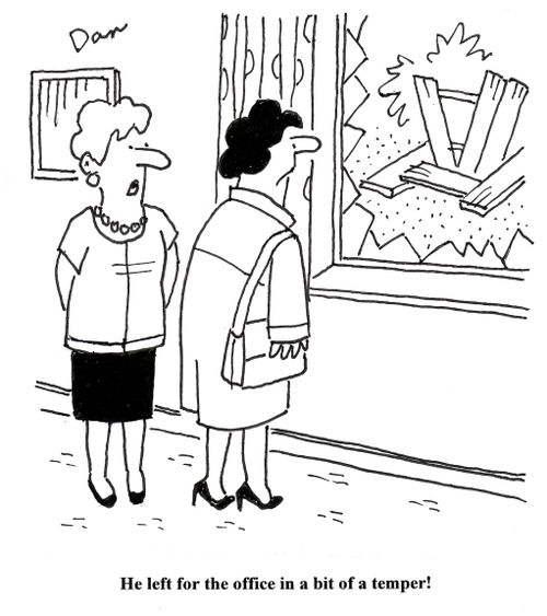 'He left for the office in a bit of a temper!'