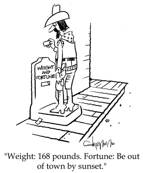 'Weight: 168 pounds. Fortune: Be out of town by sunset.'
