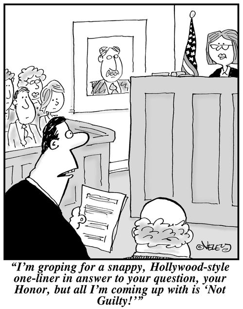 'I'm groping for a snappy, Hollywood-style one-liner in answer to your question, your Honor, but all I'm coming up with is 'Not Guilty!''