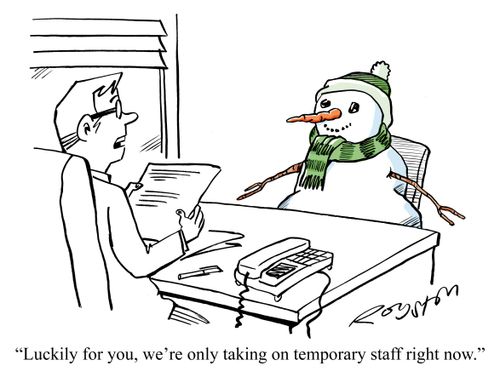 'Luckily for you, we're only taking on temporary staff right now.'