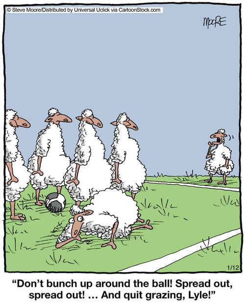 'Don't bunch up around the ball! Spread out, spread out! ... And quit grazing, Lyle!'