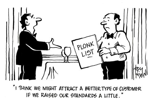 'I think we might attract a better type of customer if we raised our standards a little.'