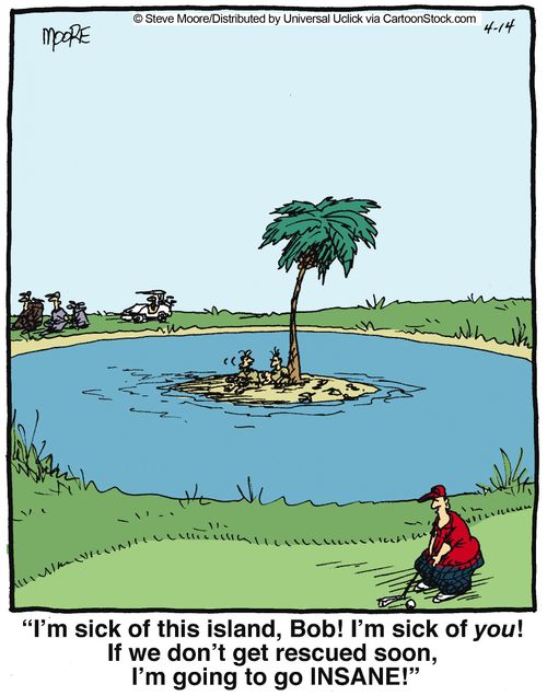 'I'm sick of this island, Bob! I'm sick of you! If we don't get rescued soon, I'm going to go INSANE!'