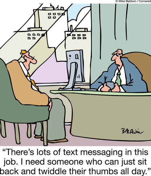 'There's lots of text messaging in this job. I need someone who can just sit back and twiddle their thumbs all day.'