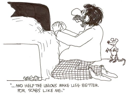 '...and help the unions make life better for scabs like me...'