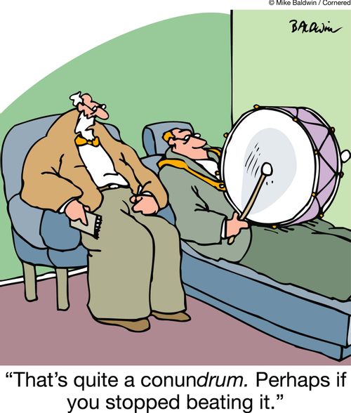 'That's quite a conundrum. Perhaps if you stopped beating it.'
