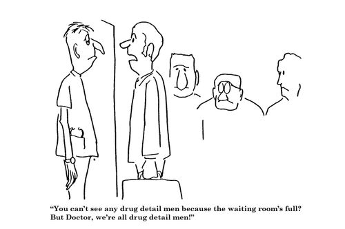 'You can't see any drug detail men because the waiting room's full?  
