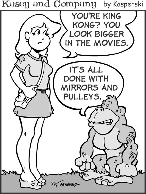 'You're King Kong? You look bigger in the movies.'