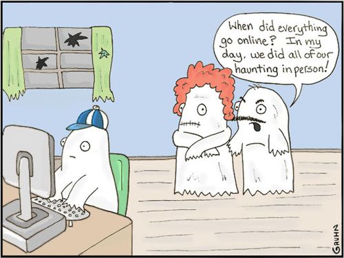 'When did everything go online? In my day we did our haunting in person.'