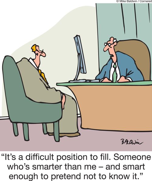 'It's a difficult position to fill. Someone who's smarter than me - and smart enough to pretend not to know it.'