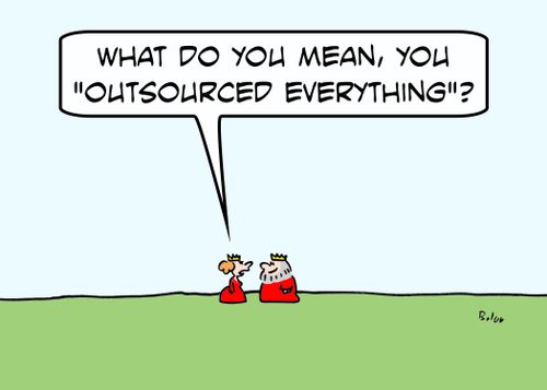 'What do you mean, you 'outsourced everything'?'