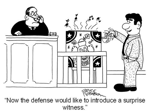 'Now the defense would like to introduce a surprise witness.'