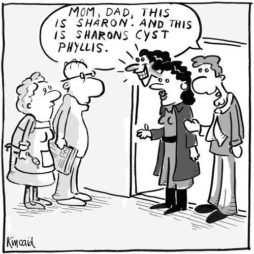 'Mom, Dad, this is Sharon. And this is Sharons cyst, Phyllis.' 