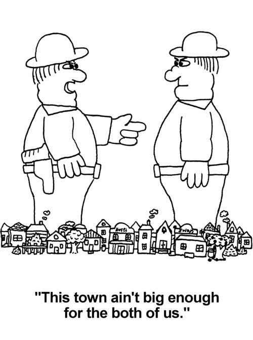 'This town ain't big enough for the both of us.'