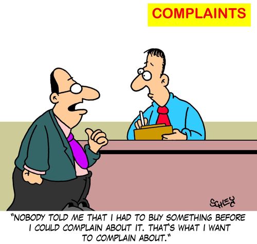 'Nobody told me that I had to buy something before I could complain about it. That's what I want to complain about.'