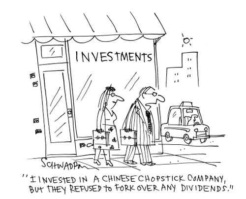 'I invested in a Chinese chopstick company, but they refused to fork over any dividends.'