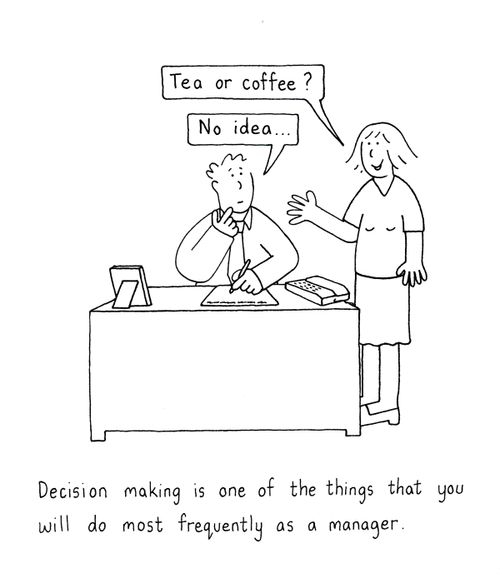 Decision making is one of the things that you will do most frequently as a manager.