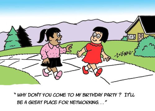 'Why don't you come to my birthday party?  It'll be a great place for networking...'