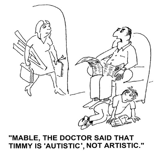 'Mable, the doctor said that Timmy is 'autistic', not artistic.'