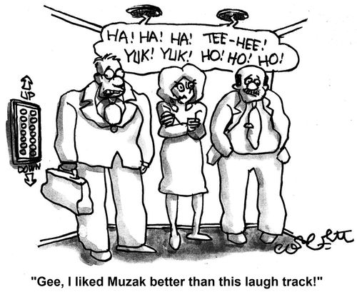 'Gee! I liked Muazk better than this laugh track!'