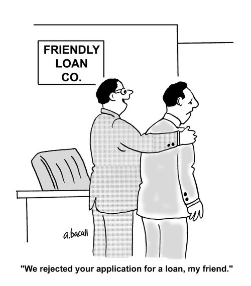 'We rejected your application for a loan, my friend.'