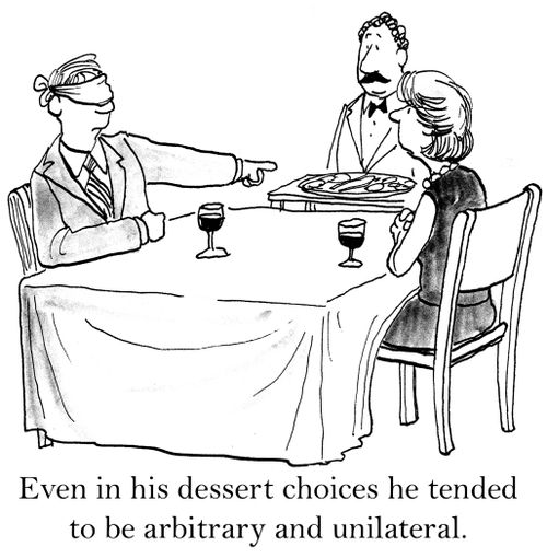 Even in his dessert choices he tended to be arbitrary and unilateral.